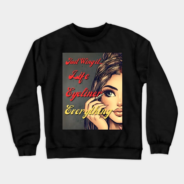 Just Wing it- life, eyeliner...Everything! Crewneck Sweatshirt by THESHOPmyshp